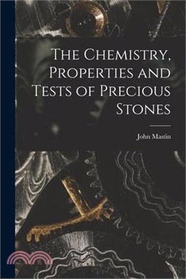 The Chemistry, Properties and Tests of Precious Stones