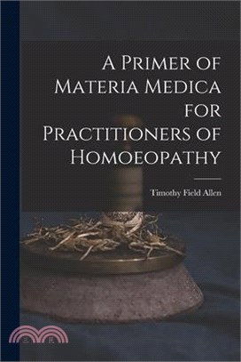 A Primer of Materia Medica for Practitioners of Homoeopathy