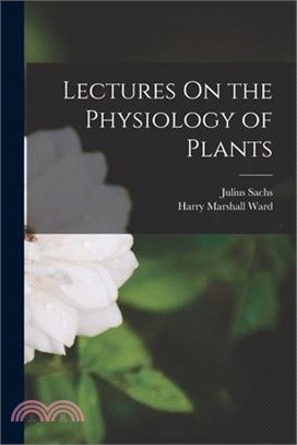 Lectures On the Physiology of Plants