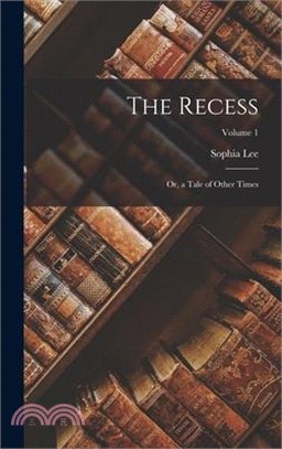 The Recess: Or, a Tale of Other Times; Volume 1