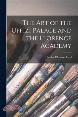 The Art of the Uffizi Palace and the Florence Academy