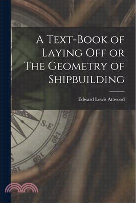 A Text-book of Laying Off or The Geometry of Shipbuilding