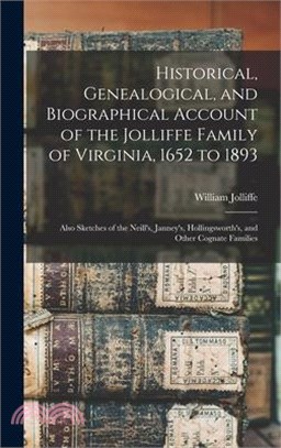 Historical, Genealogical, and Biographical Account of the Jolliffe Family of Virginia, 1652 to 1893: Also Sketches of the Neill's, Janney's, Hollingsw