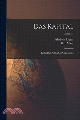 Das Kapital: Kritik Der Politischen Oekonomie; Volume 1