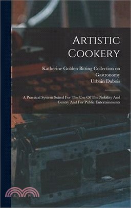 Artistic Cookery: A Practical System Suited For The Use Of The Nobility And Gentry And For Public Entertainments