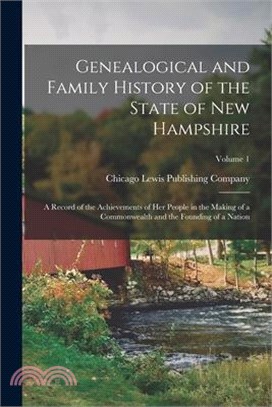 Genealogical and Family History of the State of New Hampshire: A Record of the Achievements of Her People in the Making of a Commonwealth and the Foun