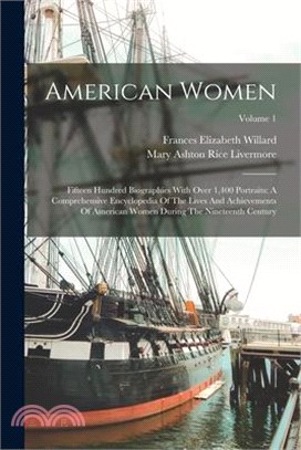 American Women: Fifteen Hundred Biographies With Over 1,400 Portraits: A Comprehensive Encyclopedia Of The Lives And Achievements Of A