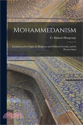 Mohammedanism: Lectures on Its Origin, Its Religious and Political Growth, and Its Present State