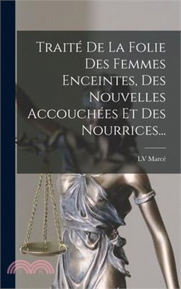 Traité De La Folie Des Femmes Enceintes, Des Nouvelles Accouchées Et Des Nourrices...