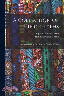 A Collection of Hieroglyphs: A Contribution to the History of Egyptian Writing