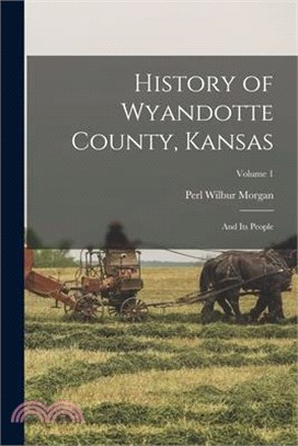 History of Wyandotte County, Kansas: And Its People; Volume 1