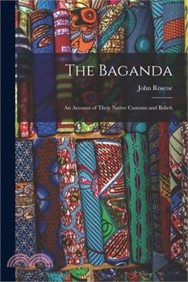 The Baganda: An Account of Their Native Customs and Beliefs