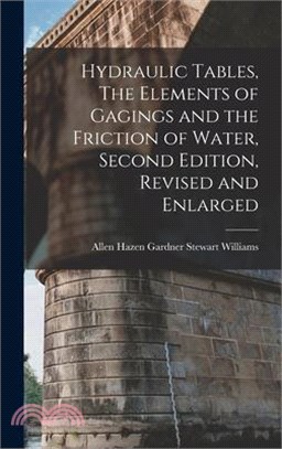 Hydraulic Tables, The Elements of Gagings and the Friction of Water, Second Edition, Revised and Enlarged