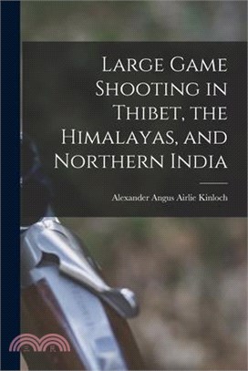 Large Game Shooting in Thibet, the Himalayas, and Northern India