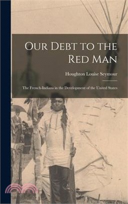 Our Debt to the Red Man; the French-Indians in the Development of the United States