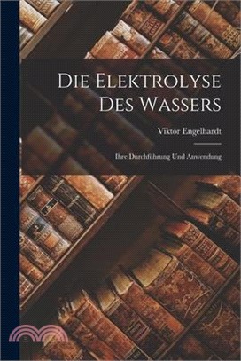 Die Elektrolyse des Wassers: Ihre Durchführung und Anwendung