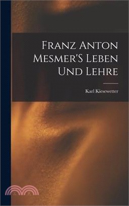 Franz Anton Mesmer'S Leben Und Lehre