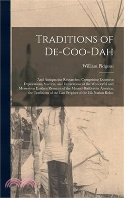 Traditions of De-Coo-Dah: And Antiquarian Researches: Comprising Extensive Explorations, Surveys, and Excavations of the Wonderful and Mysteriou