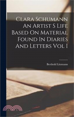 Clara Schumann An Artist S Life Based On Material Found In Diaries And Letters Vol I