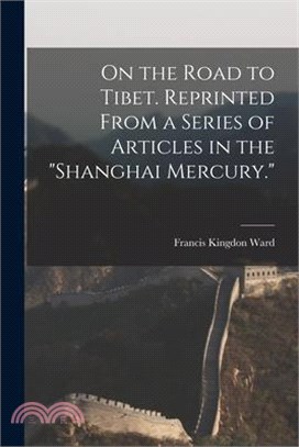On the Road to Tibet. Reprinted From a Series of Articles in the Shanghai Mercury.