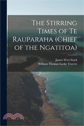 The Stirring Times of Te Rauparaha (chief of the Ngatitoa)