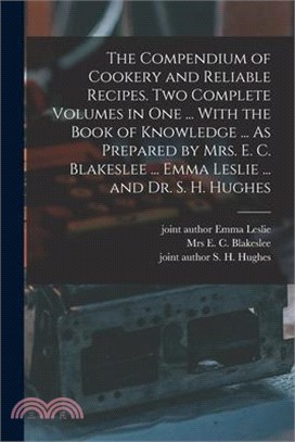 The Compendium of Cookery and Reliable Recipes. Two Complete Volumes in one ... With the Book of Knowledge ... As Prepared by Mrs. E. C. Blakeslee ...