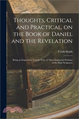 Thoughts, Critical and Practical, on the Book of Daniel and the Revelation: Being an Exposition, Text by Text, of These Important Portions of the Holy
