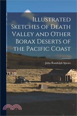 Illustrated Sketches of Death Valley and Other Borax Deserts of the Pacific Coast