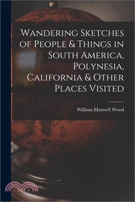 Wandering Sketches of People & Things in South America, Polynesia, California & Other Places Visited
