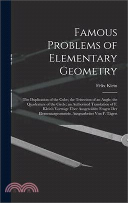 Famous Problems of Elementary Geometry: The Duplication of the Cube; the Trisection of an Angle; the Quadrature of the Circle; an Authorized Translati