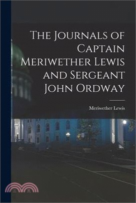 The Journals of Captain Meriwether Lewis and Sergeant John Ordway