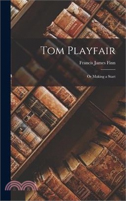 Tom Playfair; Or Making a Start