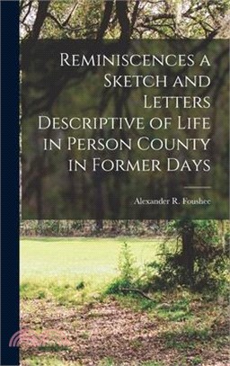 Reminiscences a Sketch and Letters Descriptive of Life in Person County in Former Days