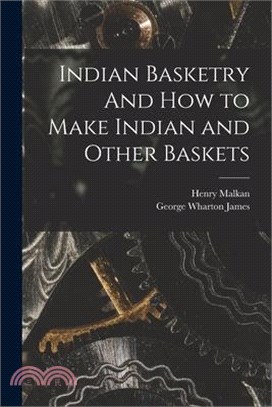 Indian Basketry And How to Make Indian and Other Baskets