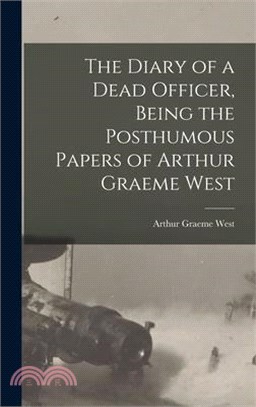 The Diary of a Dead Officer, Being the Posthumous Papers of Arthur Graeme West