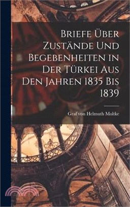 Briefe über Zustände und Begebenheiten in der Türkei aus den Jahren 1835 bis 1839