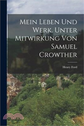 Mein Leben und Werk. Unter Mitwirkung von Samuel Crowther