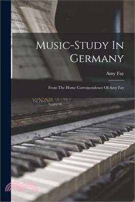 Music-study In Germany: From The Home Correspondence Of Amy Fay