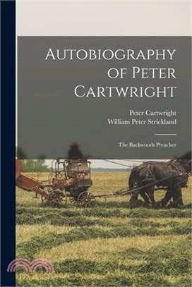 Autobiography of Peter Cartwright: The Backwoods Preacher