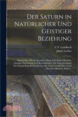 Der Saturn in Natürlicher Und Geistiger Beziehung: Dessen Bau, Mit Dreigeteiltem Ring Und Sieben Monden, Sonstige Einrichtung Und Beschaffenheit; Die