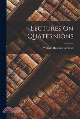 Lectures On Quaternions