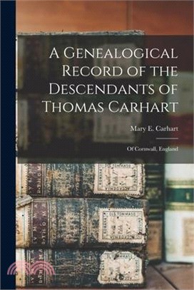 A Genealogical Record of the Descendants of Thomas Carhart: Of Cornwall, England