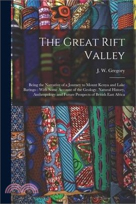 The Great Rift Valley: Being the Narrative of a Journey to Mount Kenya and Lake Baringo: With Some Account of the Geology, Natural History, A