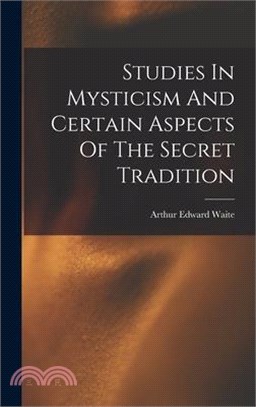 Studies In Mysticism And Certain Aspects Of The Secret Tradition