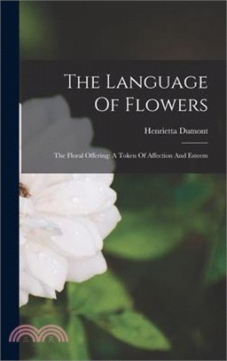 The Language Of Flowers: The Floral Offering: A Token Of Affection And Esteem