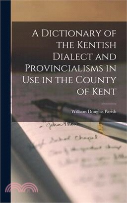 A Dictionary of the Kentish Dialect and Provincialisms in Use in the County of Kent