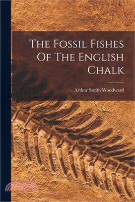 The Fossil Fishes Of The English Chalk