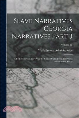 Slave Narratives Georgia Narratives Part 3: A Folk History of Slavery in the United States From Interviews with Former Slaves; Volume IV