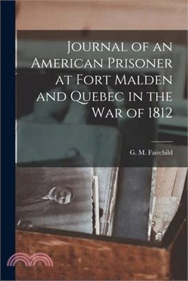 Journal of an American Prisoner at Fort Malden and Quebec in the War of 1812