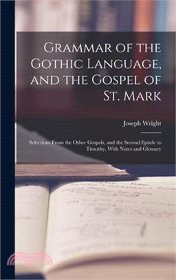 Grammar of the Gothic Language, and the Gospel of St. Mark: Selections From the Other Gospels, and the Second Epistle to Timothy, With Notes and Gloss